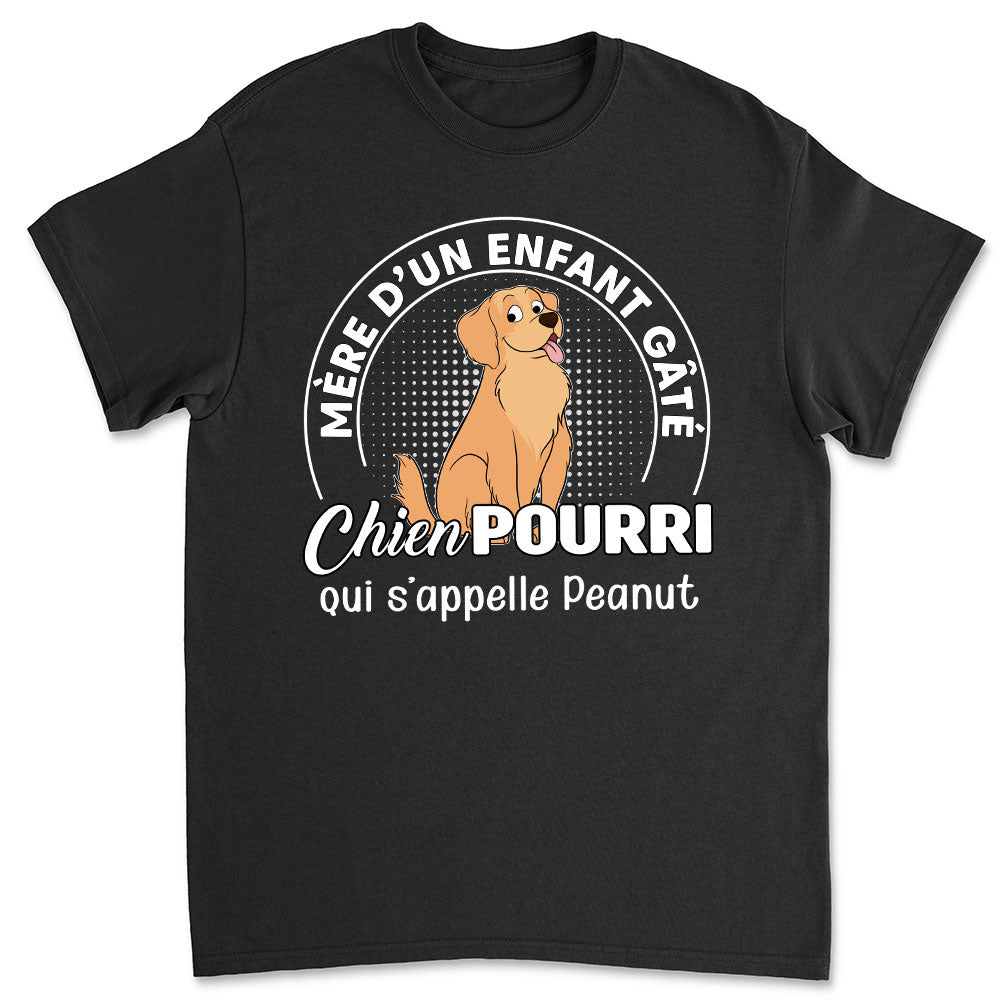 T-shirt Unisex Personnalisé - Enfant gâté chien pourri