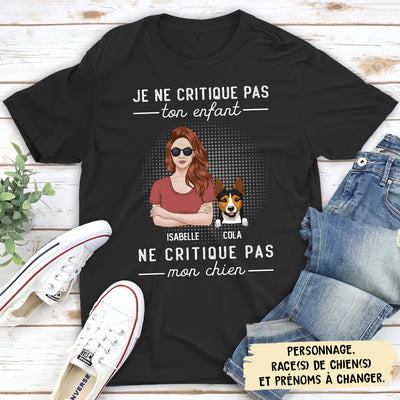 T-shirt Unisex Personnalisé - Ne Critique Pas Mon Chien