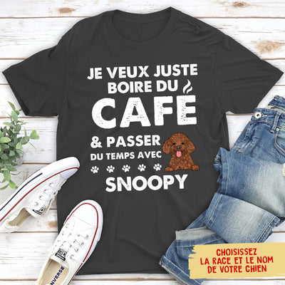 T-shirt Unisexe Personnalisé- Je Veux Juste Boire Du Café