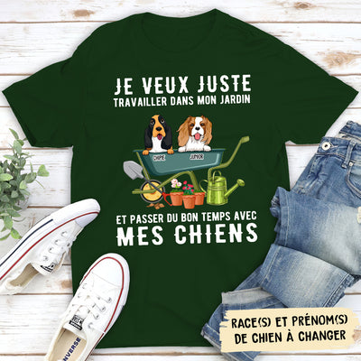 T-shirt Unisex Personnalisé - Je Veux Juste Travailler Dans Mon Jardin Et Passer Du Bon Temps Avec Mon Chien