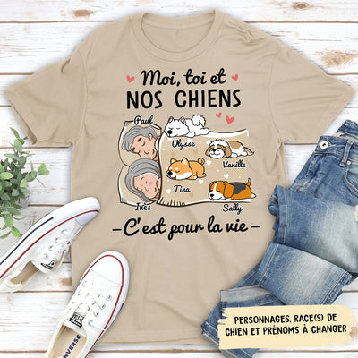 T-shirt Unisex Personnalisé - Toi Moi Et Les Chiens, C‘Est Pour La Vie