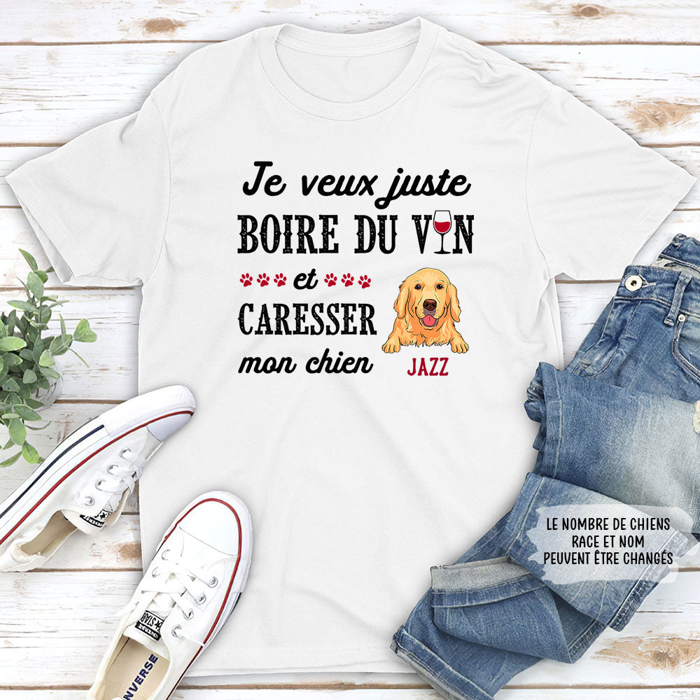 T-shirt Unisex Personnalisé - Je Veux Juste Boire Du Vin Et Caresser Mon Chien