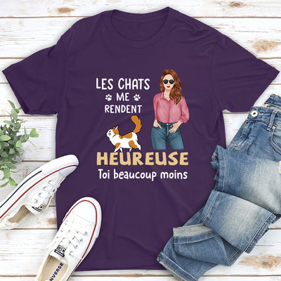 T-shirt Unisex Personnalisé - Les Chats Me Rendent Heureuse, Toi Moins Beaucoup