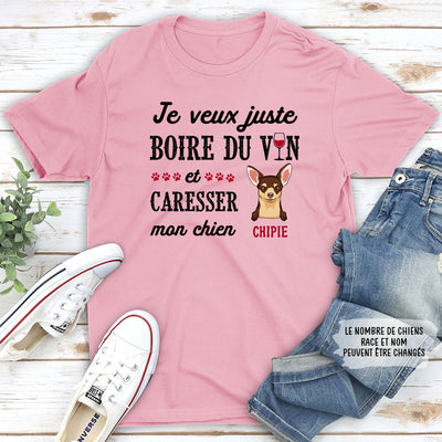 T-shirt Unisex Personnalisé - Je Veux Juste Boire Du Vin Et Caresser Mon Chien