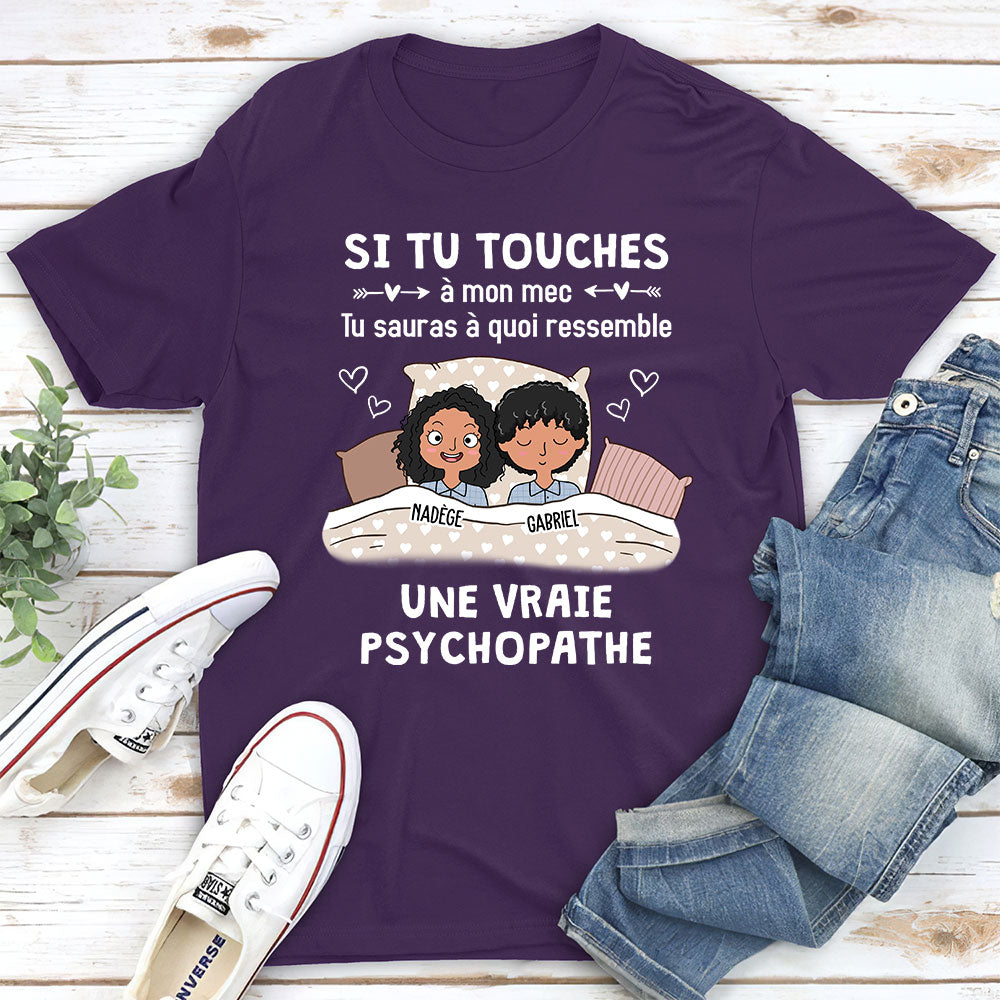 T-Shirt Personnalisé - Tu Touches Mon Mec Et Tu Sauras Quoi Ressemble Une Psychopath