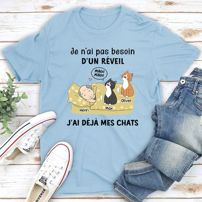 T-shirt Unisex Personnalisé - Je N‘Ai Pas Besoin D’un Réveil, J‘Ai Déjà Mes Chats