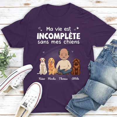 T-shirt Unisex Personnalisé - Ma Vie Est Incomplète Sans Mon Chien